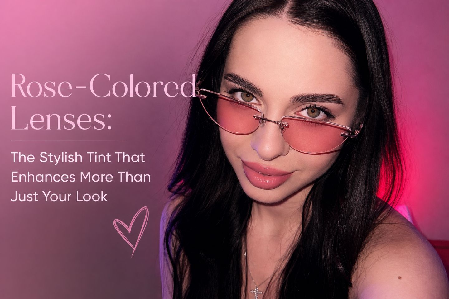 Rose-Colored Lenses: The Stylish Tint That Enhances More Than Just Your Look