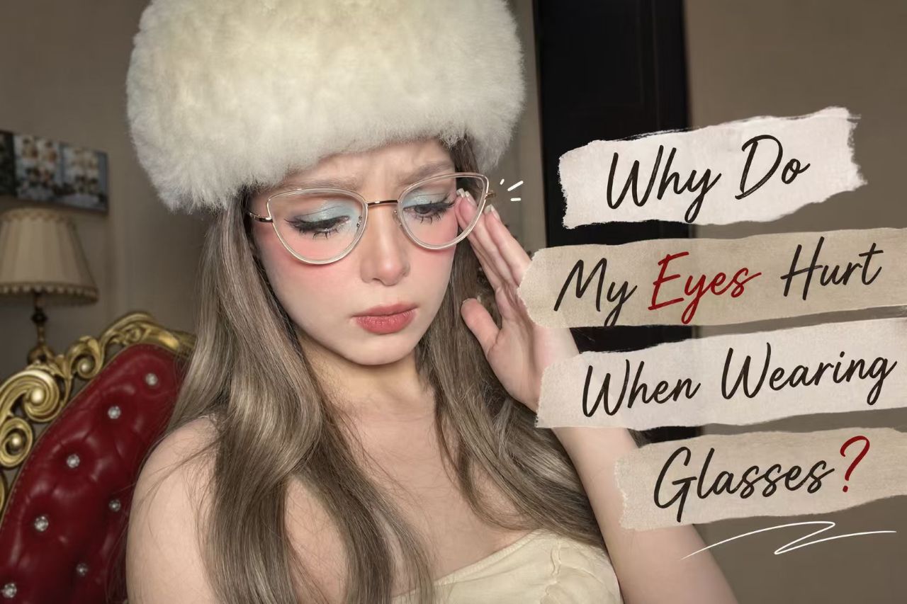 Why Do My Eyes Hurt When Wearing Glasses?